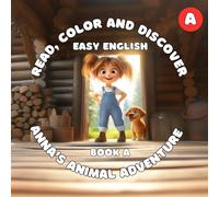 BOOK A: Anna’s Animal Adventure (Read, Color And Discover: Easy English): Grammar: Simple Present Tense; Vocabulary: Farm Animals, Wild Animals, Pets