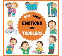 Book about Emotions For Toddlers: All about children first feelings for Boys Girls and Parents who want to learn how to regulate and identify kids ... big emotions. Interesting exercises included
