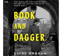 Book and Dagger: How Scholars and Librarians Became the Unlikely Spies of World War II