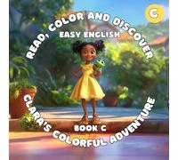 BOOK C: Clara’s Colorful Adventure (Read, Color And Discover: Easy English): Grammar: Demonstrative Adjectives - “This,” “That,” “These,” “Those”; Vocabulary: Colors