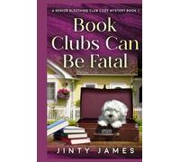 Book Clubs Can Be Fatal: A Senior Sleuthing Club Cozy Mystery - Book 1