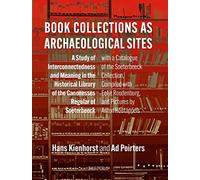 Book Collections as Archaeological Sites: A Study of Interconnectedness and Meaning in the Historical Library of the Canonesses Regular of Soeterbeeck (Nijmegen Art Historical Studies, 29)