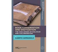 Book Conservation and Digitization: The Challenges of Dialogue and Collaboration (Collection Development, Cultural Heritage, and Digital Human)