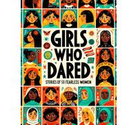 Book cover "Girls Who Dared: Stories of 50 Fearless Women": True Stories of Courageous Women Who Changed the World - For Girls Ages 8-12