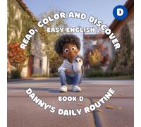 BOOK D: Danny's Daily Routine (Read, Color And Discover: Easy English): Grammar: Present Simple for Habits, Adverbs of Frequency; Vocabulary: Morning & Evening Routines, Time of Day