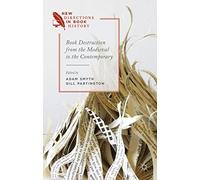 Book Destruction from the Medieval to the Contemporary – New Directions in Book History