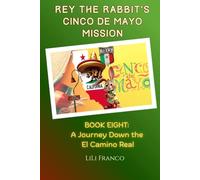 Book Eight: Rey the Rabbit's Cinco de Mayo Mission: A Journey Down the El Camino Real ("Rey the Rabbit's Magical Journeys")