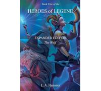 Book Five of the Heroes of Legend: Expanded Edition; The Wolf: 5 (Heroes of Legend Books)