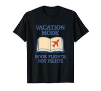 Book Flights Not Fights Vacation Mode Travel Graphic Design T-Shirt