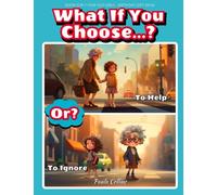 Book for 7 Year Old Girls: What If You Choose...?: Inspiring True Stories about The Power of Good Decisions, Courage, Self-Love, and self-Confidence
