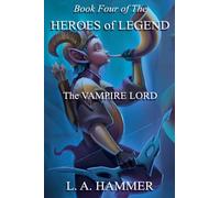 Book Four of the Heroes of Legend: The Vampire Lord: 5 (Heroes of Legend Books)
