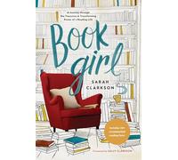 Book Girl: A Journey Through the Treasures and Transforming Power of a Reading Life