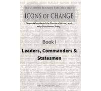 Book I - Leaders, Commanders & Statesmen: Profiles of World Leaders, Military Commanders, and Statesmen Who Changed History (The Curious Boomer ... ... Course of History and Why They Matter Today)