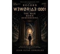 BOOK I: RECORD: WƎWØRI∆Ǝ 0001: The Man Who Was Born Remembering: 1