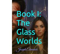Book I: The Glass Worlds (The Architects of eras)