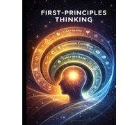 BOOK I THINKING FROM FIRST PRINCIPLES: Understanding Reality Before Models (Thinking Systems for an Uncertain World A First, Second, and Third Principles Journey into Modern Intelligence)