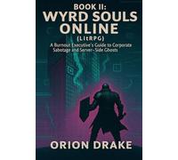 BOOK II: Wyrd Souls Online (LitRPG): A Burnout Executive's Guide to Corporate Sabotage and Server-Side Ghosts: 2 (Resurrection Through VR World)