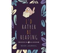 Book Journal: I'd Rather Be Reading | A Reading Log for Writing in Book Notes, Reviews & Notable Moments | A Book Lover's Memory Keepsake Notebook to Track Reading Accomplishments