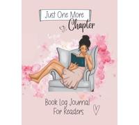 Book Journal Reading Log: JUST ONE MORE CHAPTER: Reading Journals for Book Lovers and Bibliophiles: Log Book Tracker & Diary for Reviews, Quotes, ... Gifts for Book Clubs, Friends, Women, Teens)