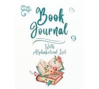 Book Journal With Alphabetical List: Reading Log For Avid Book Enthusiasts | Helps Track Reading Progress, Organize A Book List | Motivates Regular Reading And Reflection | 8.5 x 11 in |
