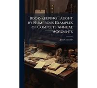 Book-Keeping Taught by Numerous Examples of Complete Annual Accounts