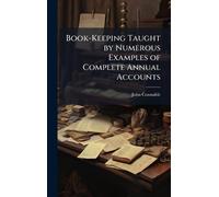 Book-Keeping Taught by Numerous Examples of Complete Annual Accounts