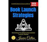 Book Launch Strategies:: Everything You Need to Successfully Launch, Market, and Sell More Books on Amazon and Beyond