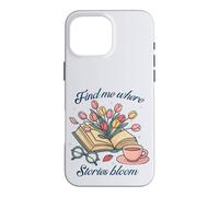 Book lover Find Me Where Stories Bloom Bookish Graphic Case for iPhone 16 Pro Max
