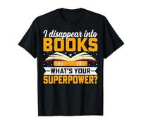 Book Lover - I Disappear into Book What's Your Superpower T-Shirt