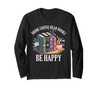Book Lover Reading Nerd Drink Coffee Read Books Be Happy Long Sleeve T-Shirt