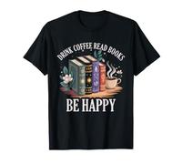 Book Lover Reading Nerd Drink Coffee Read Books Be Happy T-Shirt