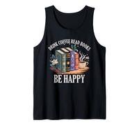 Book Lover Reading Nerd Drink Coffee Read Books Be Happy Tank Top
