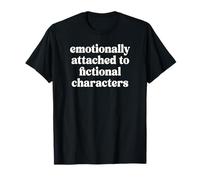 Book Lovers Emotionally Attached to Fictional Characters T-Shirt