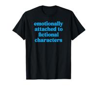 Book Lovers Emotionally Attached to Fictional Characters T-Shirt