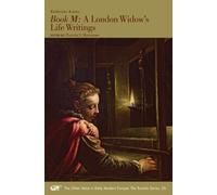 Book M - A London Widow`s Life Writings: Volume 26 (The Other Voice in Early Modern Europe: The Toronto Series)