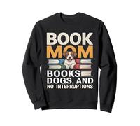 Book Mom Books Dogs And No Interruptions Sweatshirt