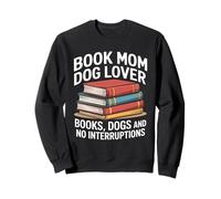 Book Mom Books Dogs And No Interruptions Sweatshirt