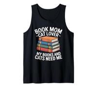 Book Mom Cat Lover My Books and Cats Need Me Tank Top