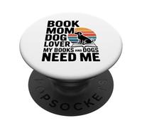 Book Mom Dog Lover My Books And Dogs Need Me PopSockets Adhesive PopGrip
