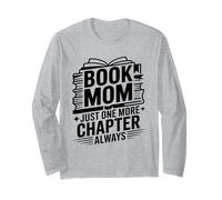 Book Mom Just One More Chapter Always Reader Long Sleeve T-Shirt