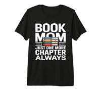 Book Mom Just One More Chapter Always Reader Premium T-Shirt