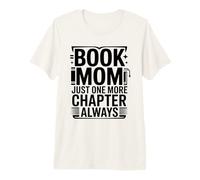 Book Mom Just One More Chapter Always Reader Premium T-Shirt