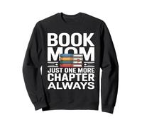 Book Mom Just One More Chapter Always Reader Sweatshirt