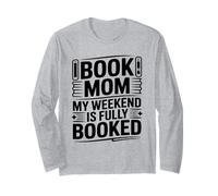Book Mom My Weekend is Fully Booked Reader Humor Long Sleeve T-Shirt