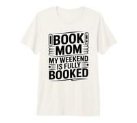 Book Mom My Weekend is Fully Booked Reader Humor Premium T-Shirt