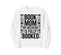 Book Mom My Weekend Is Fully Booked Reader Humor Sweatshirt