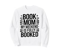 Book Mom My Weekend Is Fully Booked Reader Humor Sweatshirt