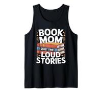 Book Mom Quiet Time Loud Stories Reading Lover Tank Top