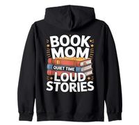 Book Mom Quiet Time Loud Stories Reading Lover Zip Hoodie