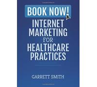 Book Now! Internet Marketing for Healthcare Practices